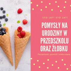 Jak zorganizować niezapomniane urodziny w żłobku – pomysły i przepisy