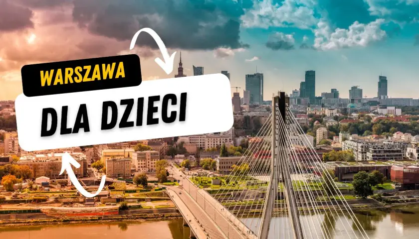 Gdzie dziś z dzieckiem w Warszawie? Sprawdź najlepsze atrakcje
